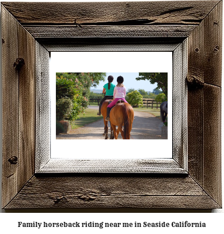 family horseback riding near me in Seaside, California